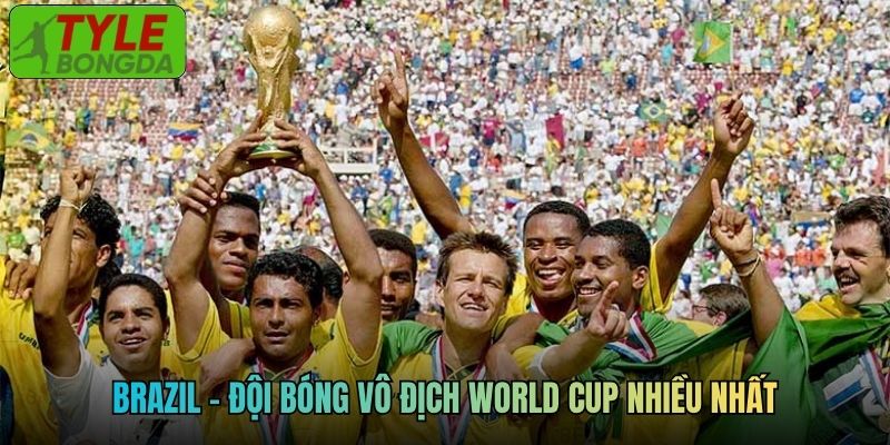 Brazil - đội bóng vô địch World Cup nhiều nhất