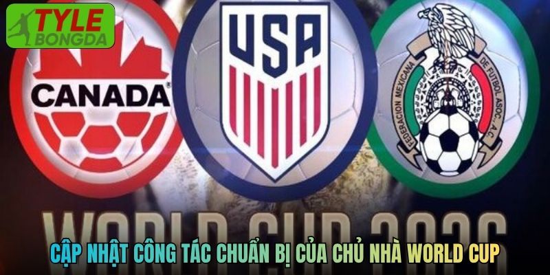 Cập nhật công tác chuẩn bị của chủ nhà World Cup