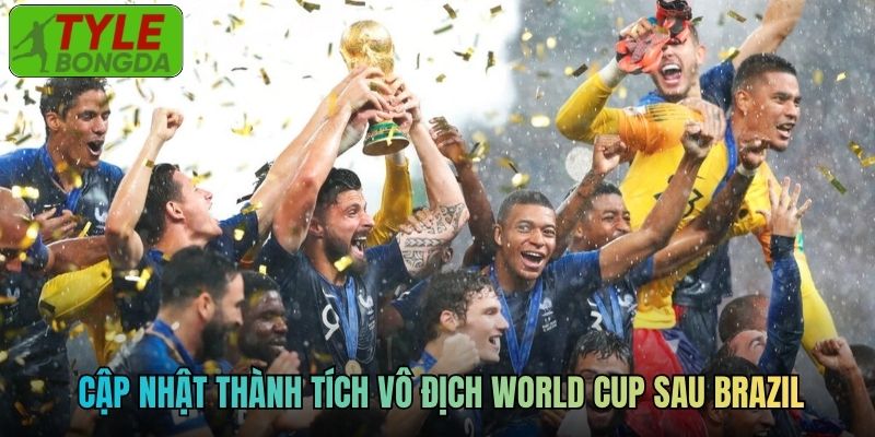 Cập nhật thành tích vô địch World Cup sau Brazil