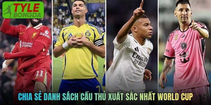 Chia sẻ danh sách cầu thủ xuất sắc nhất World Cup