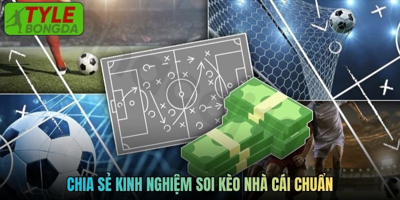Chia sẻ kinh nghiệm soi kèo nhà cái chuẩn