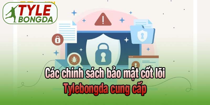 Các chính sách bảo mật cốt lõi Tỷ lệ bóng đá cung cấp