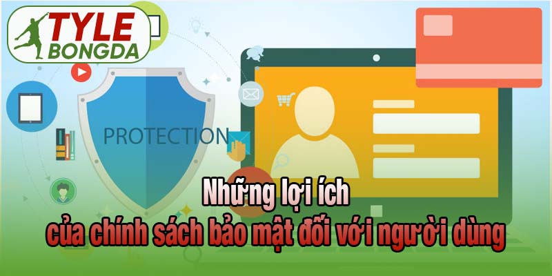 Những lợi ích của chính sách bảo mật đối với người dùng