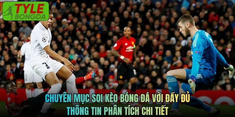 Chuyên mục soi kèo bóng đá với đầy đủ thông tin phân tích chi tiết
