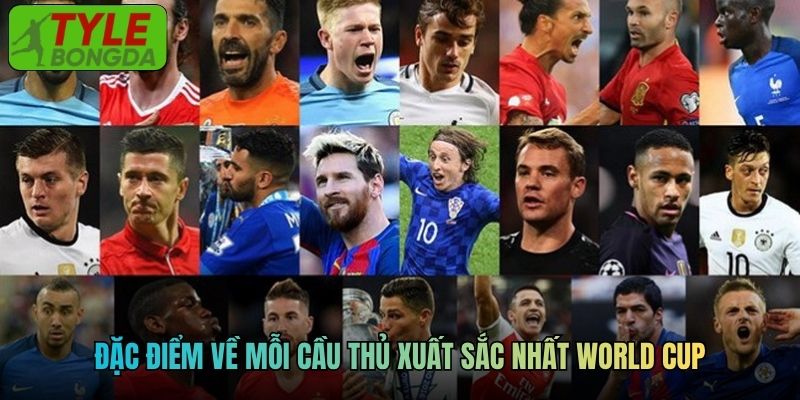 Đặc điểm về mỗi cầu thủ xuất sắc nhất World Cup