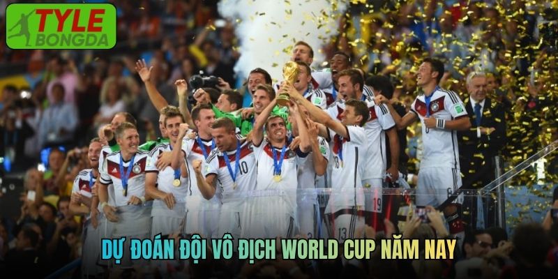 Dự đoán đội vô địch World Cup năm nay