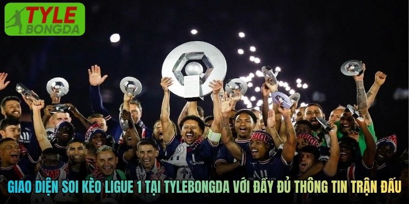 Giao diện soi kèo Ligue 1 tại Tylebongda với đầy đủ thông tin trận đấu