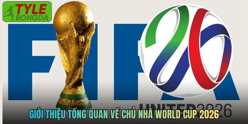 Giới thiệu tổng quan về chủ nhà World Cup 2026