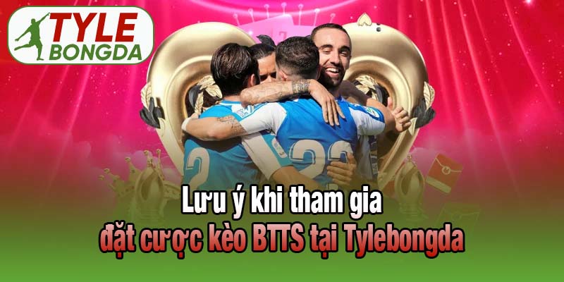 Lưu ý khi tham gia đặt cược kèo BTTS tại Tỷ lệ bóng đá