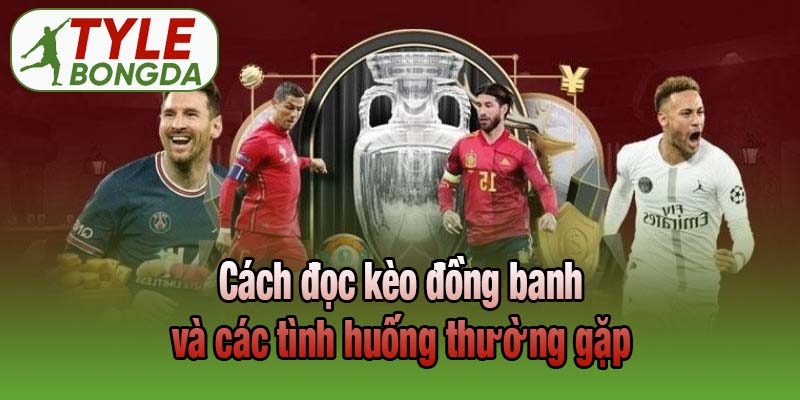 Cách đọc kèo đồng banh và các tình huống thường gặp