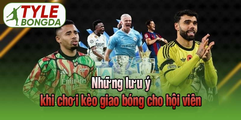 Những lưu ý khi chơi kèo giao bóng cho hội viên