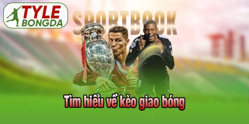 Tìm hiểu về kèo giao bóng