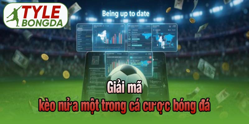 Giải mã kèo nửa một trong cá cược bóng đá