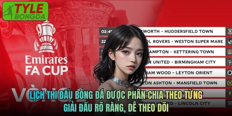 Lịch thi đấu bóng đá được phân chia theo từng giải đấu rõ ràng, dễ theo dõi