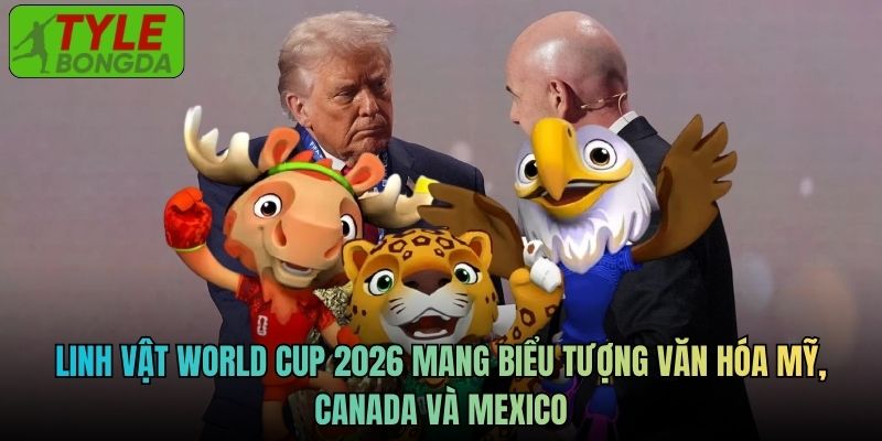 Linh vật World Cup 2026 mang biểu tượng văn hóa Mỹ, Canada và Mexico
