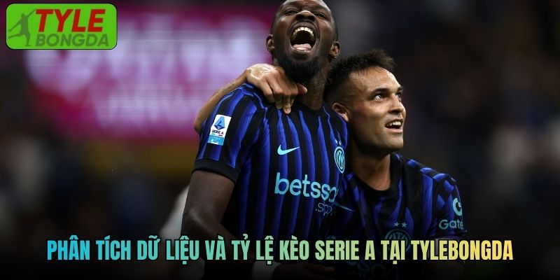 Phân tích dữ liệu và tỷ lệ kèo Serie A tại Tylebongda
