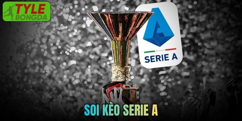 Soi Kèo Serie A Hôm Nay Chuẩn Xác Từ Cao Thủ Tylebongda
