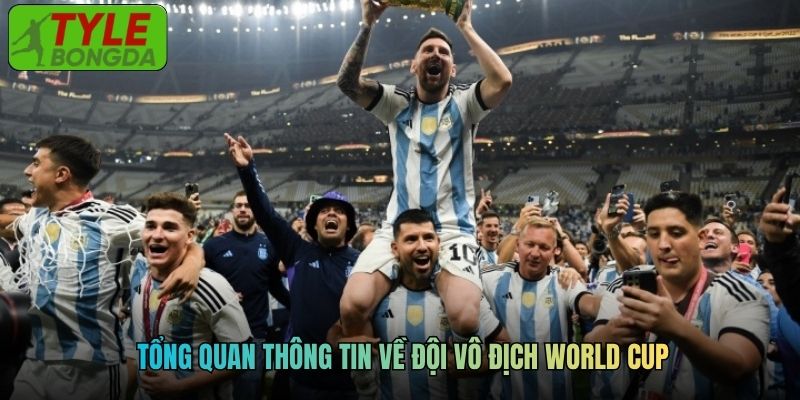 Tổng quan thông tin về đội vô địch World Cup