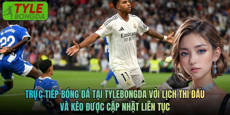 Trực tiếp bóng đá tại Tylebongda với lịch thi đấu và kèo được cập nhật liên tục