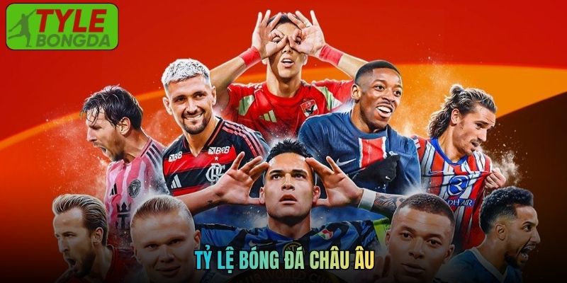Tỷ Lệ Bóng Đá Châu Âu Tại Tylebongda Khách Quan Chuẩn Xác