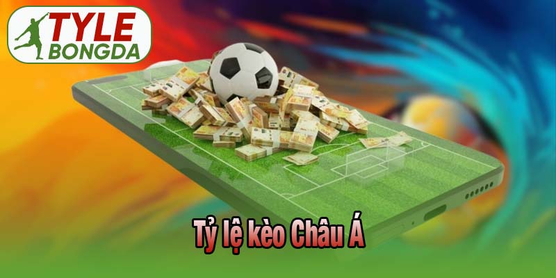 Tỷ lệ kèo Châu Á