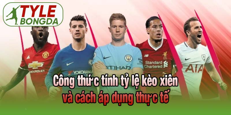 Công thức tính tỷ lệ kèo xiên và cách áp dụng thực tế