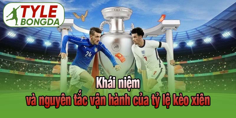 Khái niệm và nguyên tắc vận hành của tỷ lệ kèo xiên